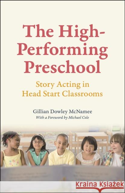 The High-Performing Preschool: Story Acting in Head Start Classrooms Gillian Dowley McNamee 9780226260952 University of Chicago Press
