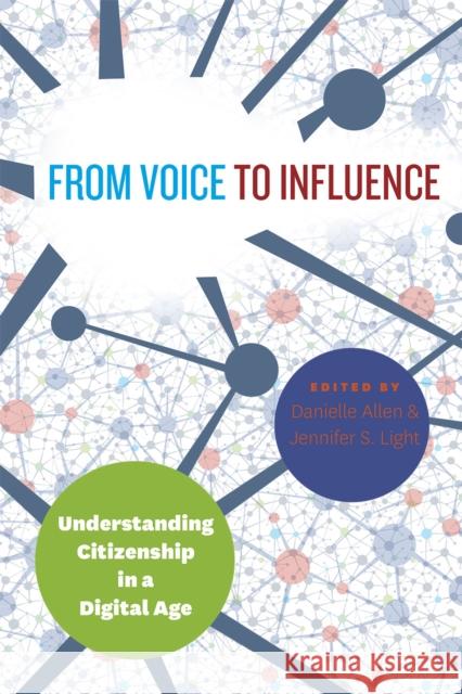 From Voice to Influence: Understanding Citizenship in a Digital Age Danielle Allen Jennifer S. Light 9780226262123