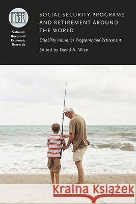 Social Security Programs and Retirement Around the World: Disability Insurance Programs and Retirement David A. Wise David A. Wise 9780226262574 University of Chicago Press