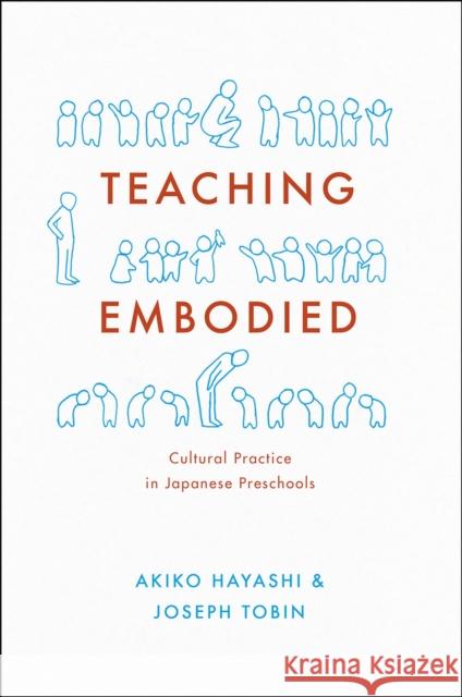 Teaching Embodied: Cultural Practice in Japanese Preschools Akiko Hayashi Joseph Tobin 9780226263076 University of Chicago Press