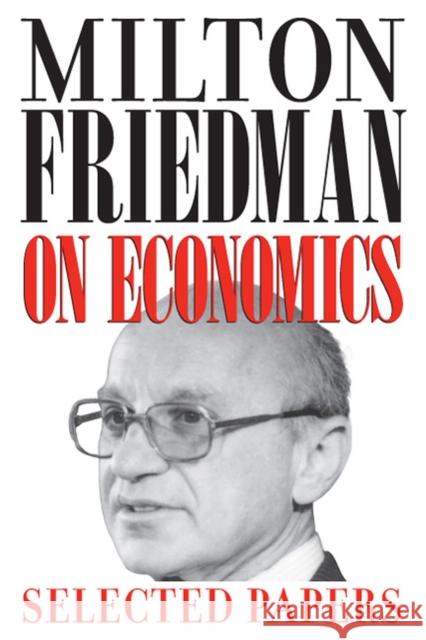 Milton Friedman on Economics: Selected Papers Friedman, Milton 9780226263496