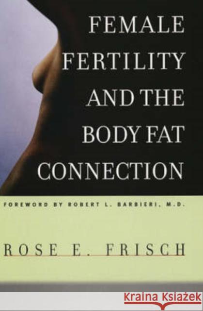 Female Fertility and the Body Fat Connection Frisch                                   Rose E. Frisch 9780226265469 University of Chicago Press