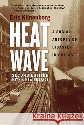 Heat Wave: A Social Autopsy of Disaster in Chicago Eric Klinenberg 9780226276182