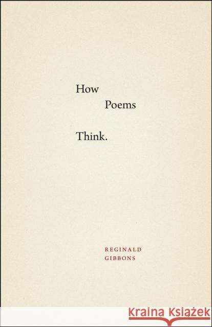 How Poems Think Reginald Gibbons 9780226277950 University of Chicago Press