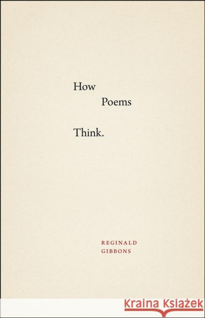 How Poems Think Reginald Gibbons 9780226278001 University of Chicago Press