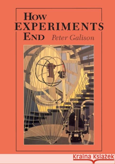 How Experiments End Peter Louis Galison 9780226279152