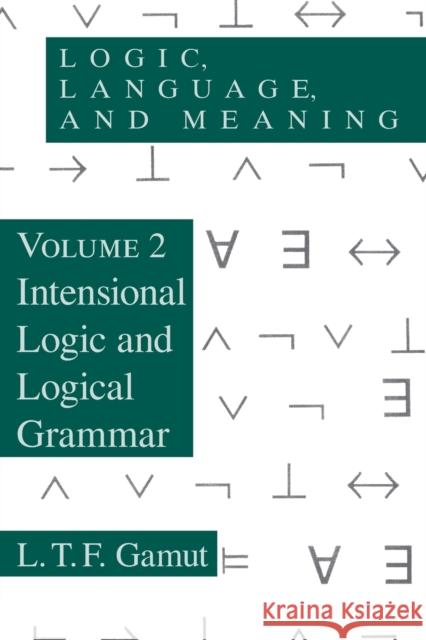 Logic, Language, and Meaning, Volume 2: Intensional Logic and Logical Grammar Gamut, L. T. F. 9780226280882 University of Chicago Press