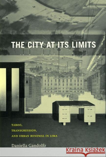 The City at Its Limits: Taboo, Transgression, and Urban Renewal in Lima Gandolfo, Daniella 9780226280981 University of Chicago Press