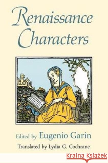 Renaissance Characters Eugenio Garin Eugenio Garin Lydia G. Cochraine 9780226283562 University of Chicago Press