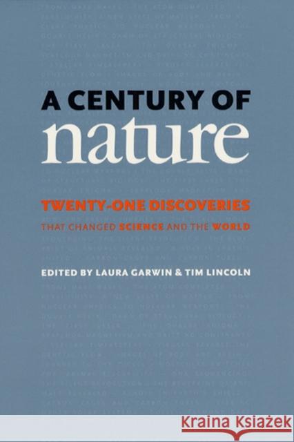 A Century of Nature: Twenty-One Discoveries That Changed Science and the World Garwin, Laura 9780226284156 University of Chicago Press