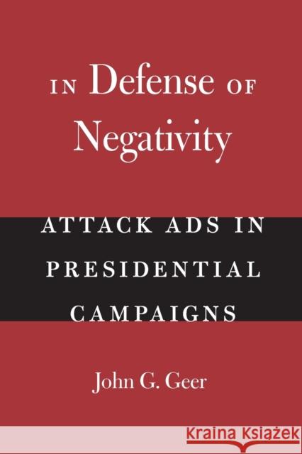 In Defense of Negativity: Attack Ads in Presidential Campaigns Geer, John G. 9780226284996