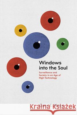 Windows into the Soul: Surveillance and Society in an Age of High Technology Marx, Gary T. 9780226285917 University of Chicago Press