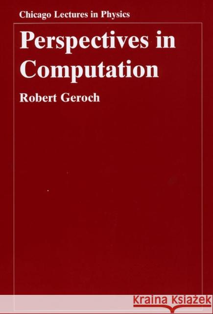 Perspectives in Computation Robert Geroch 9780226288550 University of Chicago Press