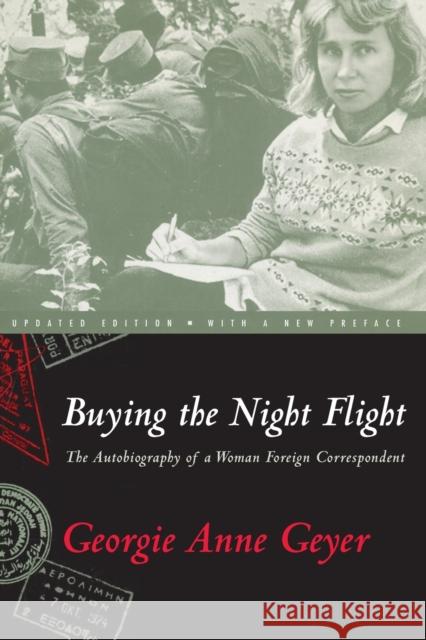 Buying the Night Flight: The Autobiography of a Woman Foreign Correspondent Georgie Anne Geyer 9780226289915