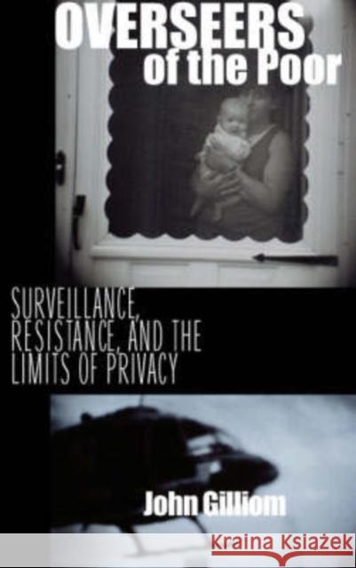 Overseers of the Poor: Surveillance, Resistance, and the Limits of Privacy Gilliom, John 9780226293615 University of Chicago Press