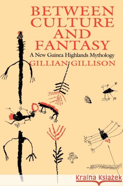 Between Culture and Fantasy: A New Guinea Highlands Mythology Gillison, Gillian 9780226293813 University of Chicago Press