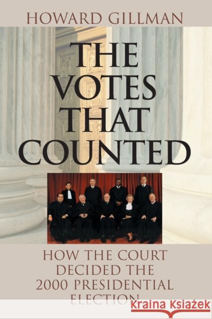 The Votes That Counted: How the Court Decided the 2000 Presidential Election Gillman, Howard 9780226294087