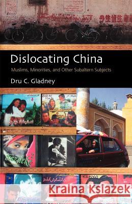 Dislocating China Dru C. Gladney 9780226297750 The University of Chicago Press