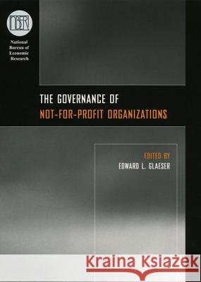 The Governance of Not-For-Profit Organizations Glaeser                                  Edward L. Glaeser 9780226297859 University of Chicago Press