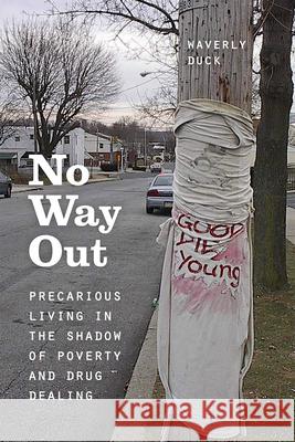 No Way Out: Precarious Living in the Shadow of Poverty and Drug Dealing Waverly Duck 9780226297903 University of Chicago Press