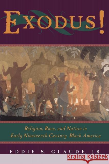 Exodus!: Religion, Race, and Nation in Early Nineteenth-Century Black America Glaude, Eddie S. 9780226298207 University of Chicago Press