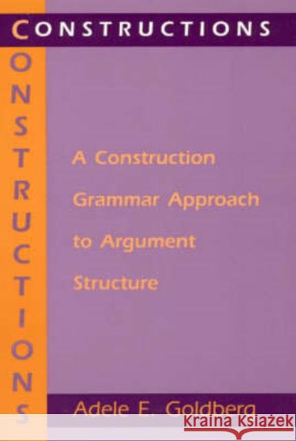 Constructions – A Construction Grammar Approach to Argument Structure Adele E. Goldberg 9780226300863