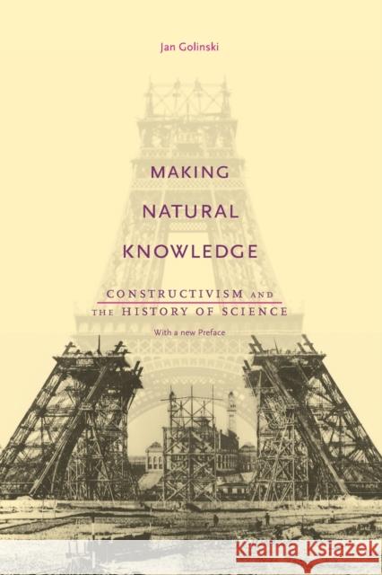 Making Natural Knowledge: Constructivism and the History of Science, with a New Preface Golinski, Jan 9780226302317 University of Chicago Press