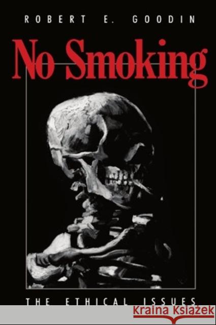 No Smoking: The Ethical Issues Robert E. Goodin 9780226303017
