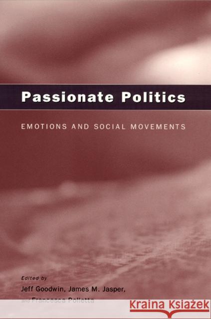 Passionate Politics: Emotions and Social Movements Goodwin, Jeff 9780226303994