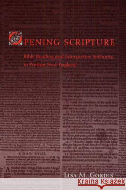 Opening Scripture: Bible Reading and Interpretive Authority in Puritan New England Lisa M. Gordis 9780226304120 University of Chicago Press