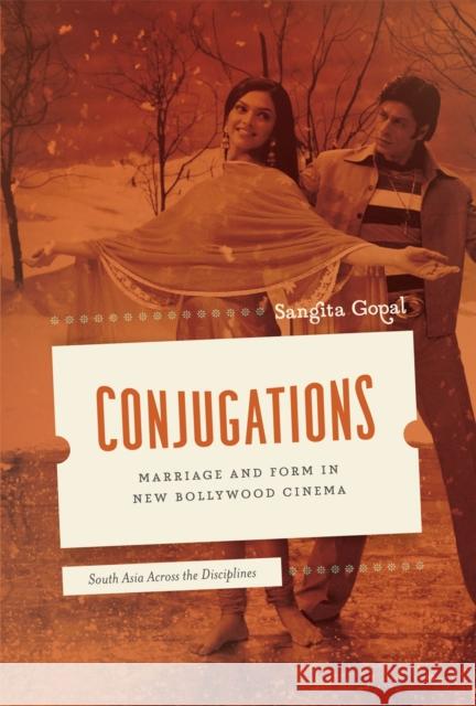 Conjugations: Marriage and Form in New Bollywood Cinema Gopal, Sangita 9780226304267