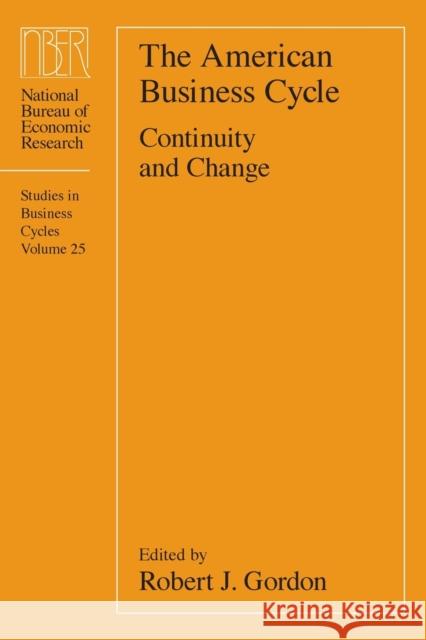 The American Business Cycle: Continuity and Change Gordon, Robert J. 9780226304533 University of Chicago Press