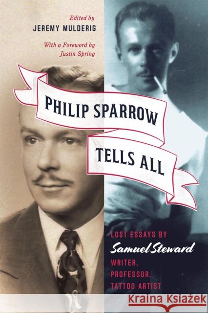 Philip Sparrow Tells All: Lost Essays by Samuel Steward, Writer, Professor, Tattoo Artist Samuel Steward Jeremy Mulderig Justin Spring 9780226304540