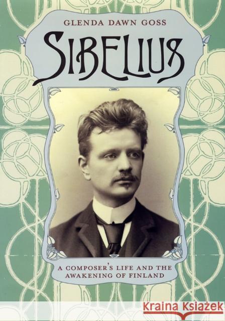 Sibelius: A Composer's Life and the Awakening of Finland Goss, Glenda Dawn 9780226304779 University of Chicago Press