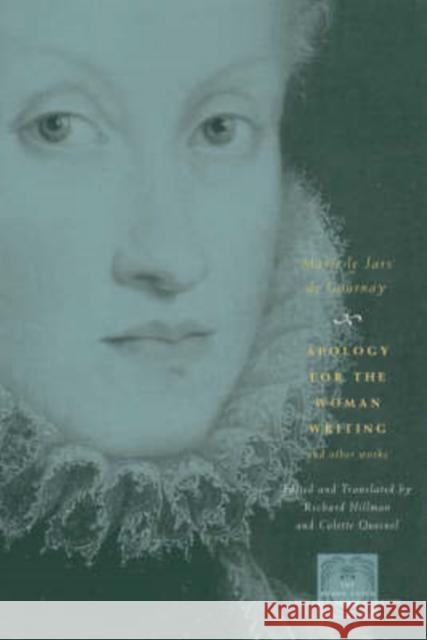 Apology for the Woman Writing and Other Works Marie d Marie Le Jars De Gournay Richard Hillman 9780226305561 University of Chicago Press