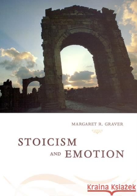 Stoicism & Emotion Graver, Margaret 9780226305578 University of Chicago Press