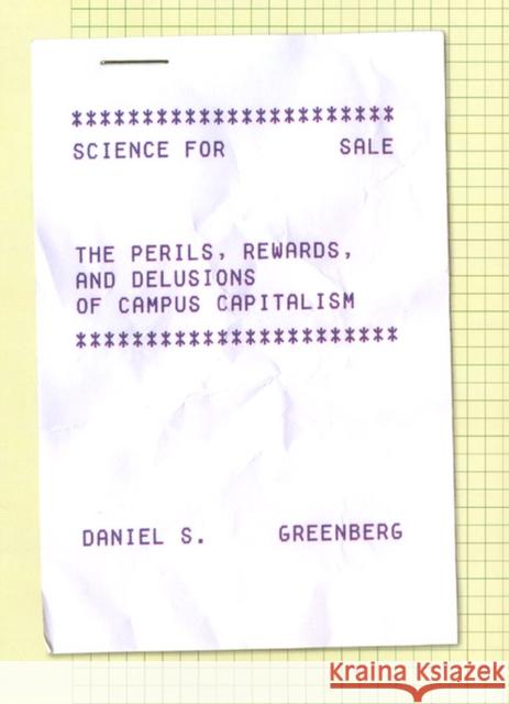 Science for Sale: The Perils, Rewards, and Delusions of Campus Capitalism Daniel S. Greenberg 9780226306254