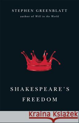 Shakespeare's Freedom Stephen Greenblatt 9780226306667