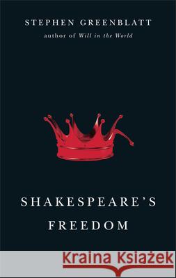 Shakespeare's Freedom Stephen Greenblatt 9780226306674