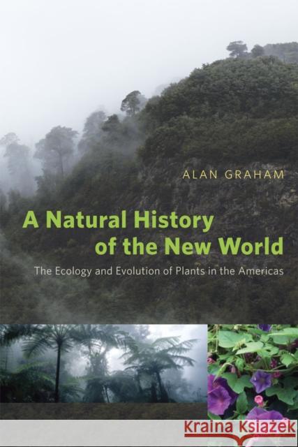 A Natural History of the New World: The Ecology and Evolution of Plants in the Americas Graham, Alan 9780226306797