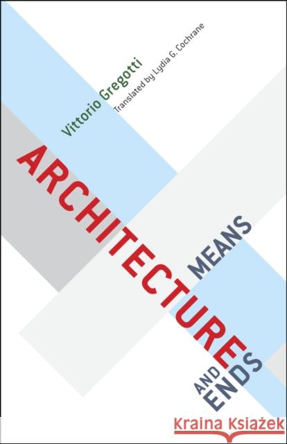 Architecture, Means and Ends Vittorio Gregotti 9780226307589 0