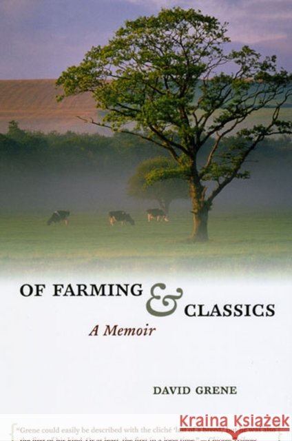 Of Farming and Classics: A Memoir Grene, David 9780226308029