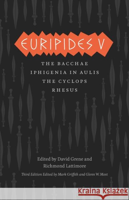 Euripides V: Bacchae, Iphigenia in Aulis, the Cyclops, Rhesus Euripides 9780226308975 University of Chicago Press