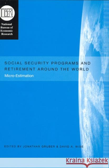 Social Security Programs and Retirement Around the World: Micro-Estimation Jonathan Gruber David A. Wise 9780226310183 University of Chicago Press