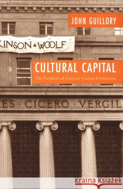 Cultural Capital: The Problem of Literary Canon Formation Guillory, John 9780226310442 University of Chicago Press