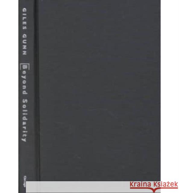 Beyond Solidarity: Pragmatism and Difference in a Globalized World Giles B. Gunn 9780226310633 University of Chicago Press