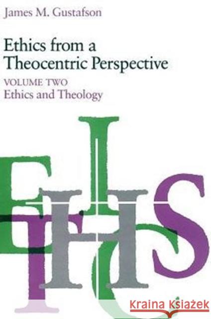 Ethics from a Theocentric Perspective, Volume 2: Ethics and Theology Gustafson, James M. 9780226311135