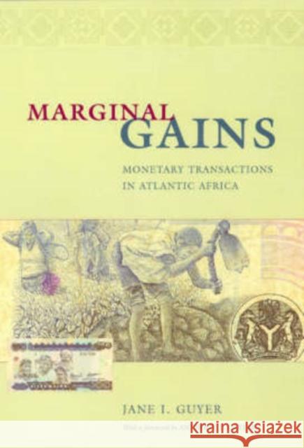Marginal Gains: Monetary Transactions in Atlantic Africa Guyer, Jane I. 9780226311166 University of Chicago Press