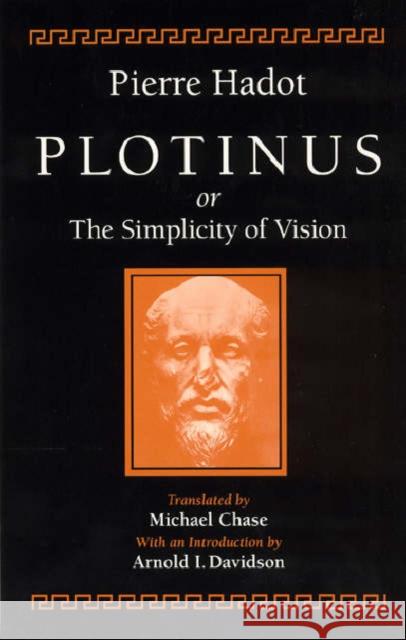 Plotinus or the Simplicity of Vision Pierre Hadot Arnold I. Davidson (Professor of Philoso Michael Chase 9780226311944