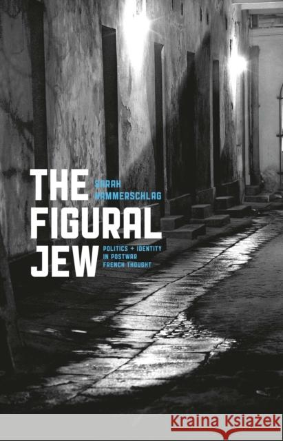 The Figural Jew: Politics and Identity in Postwar French Thought Hammerschlag, Sarah 9780226315126